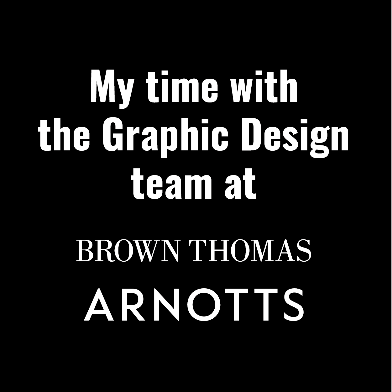 Brown Thomas Arnotts Retail Graphic Design